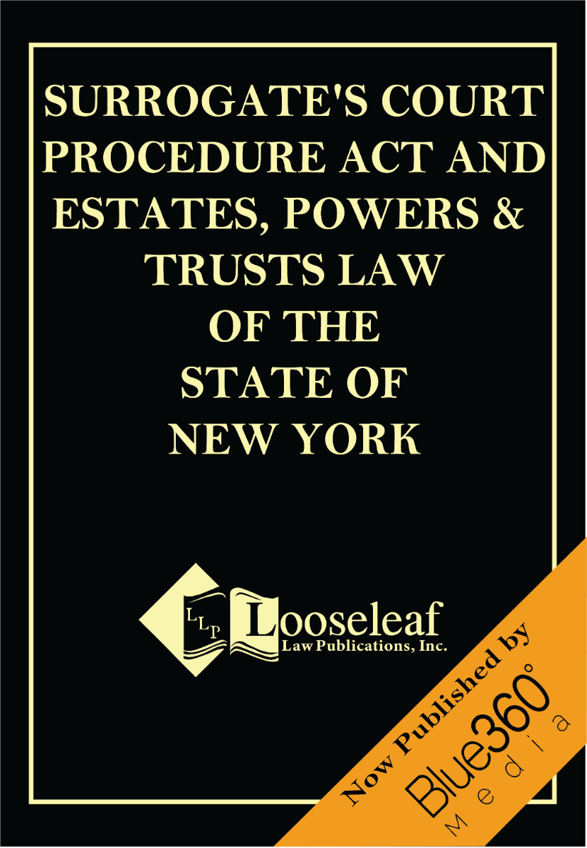Surrogate's Court Procedure Act and Estates, Powers & Trusts Laws of New York State - 2022 Edition