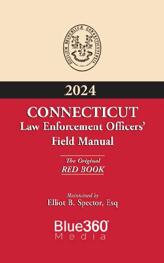 Connecticut Law Enforcement Officers Field Manual: Red Book (Criminal): 2024 Edition