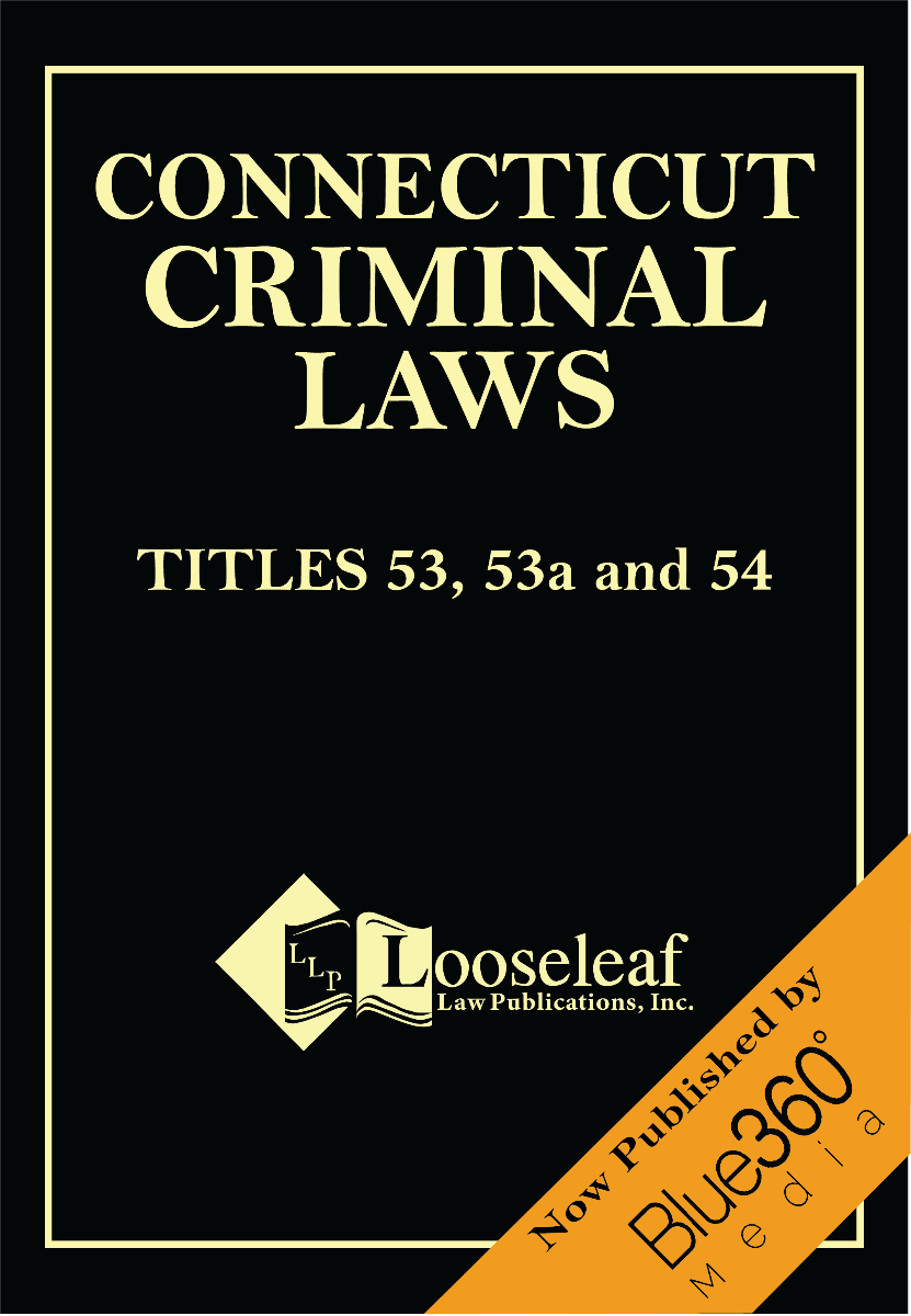 Connecticut Criminal Laws - Titles 53, 53A & 54 - 2021-2022 Edition 