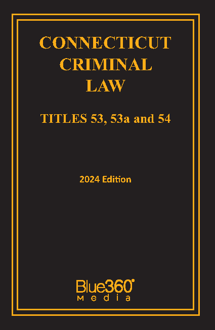 Connecticut Criminal Laws: Titles 53, 53A & 54: 2024 Edition