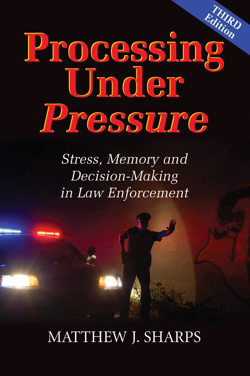Processing Under Pressure: Stress, Memory & Decision Making in Law Enforcement