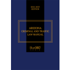 Arizona Criminal & Traffic Law Manual 2022-2023 Edition