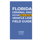 Florida Criminal & Motor Vehicle Law Field Guide 2022-2023 Edition