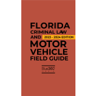 Florida Criminal & Motor Vehicle Law Field Guide 2023-2024 Edition