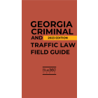 Georgia Criminal and Traffic Law Field Guide 2023 Edition