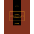 Indiana Criminal & Traffic Law Manual 2023 Edition