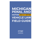 Michigan Penal & Motor Vehicle Law Field Guide 2022-2023 Edition