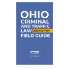 Ohio Criminal and Traffic Law Field Guide Spring Edition 2022