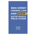 New Jersey Criminal Law & Motor Vehicle Field Guide 2022 Edition Pre-Order