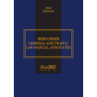 Wisconsin Criminal & Traffic Law Manual Annotated 2021-2022 Edition