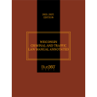 Wisconsin Criminal & Traffic Law Manual Annotated 2022-2023 Edition