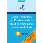 Legal References for Professionals in Child Welfare Cases in New York State - 2023 Edition