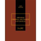 Arkansas Criminal & Traffic Law Manual: 2023-2024 Edition