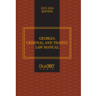 Georgia Criminal & Traffic Law Manual: 2023-2024 Edition
