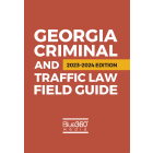 Georgia Criminal & Traffic Law Field Guide: 2023 Edition