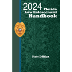 Florida Law Enforcement Handbook: State + Traffic Law Guide: 2024 Edition