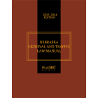 Nebraska Criminal & Traffic Law Manual 2023-2024 Edition