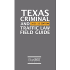 Texas Criminal & Traffic Law Field Guide: 2021-2022 Edition
