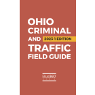 Ohio Criminal and Traffic Field Guide: 2023 Edition