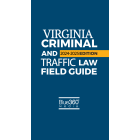 Virginia Criminal and Traffic Law Field Guide: 2024-2025 Ed.