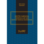 South Carolina Criminal Law & Vehicle Handbook: 2023-2024 Edition