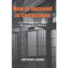 How to Succeed in Corrections: Lessons Learned While Working in a Prison