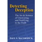 Detecting Deception: The Art & Science of Uncovering & Testifying to the Truth