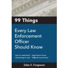 99 Things Every Law Enforcement Officer Should Know 