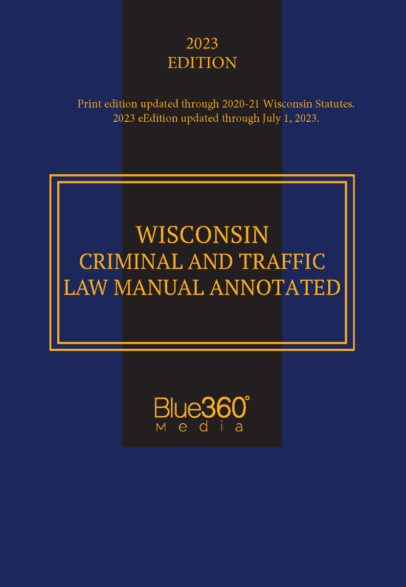Wisconsin Criminal and Traffic Law Manual: 2022 Print Edition with 2023 eEdition