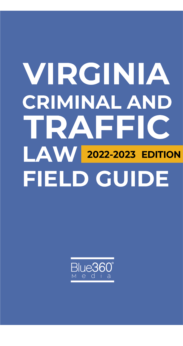 Virginia Criminal & Traffic Law Field Guide 2022-2023 Edition